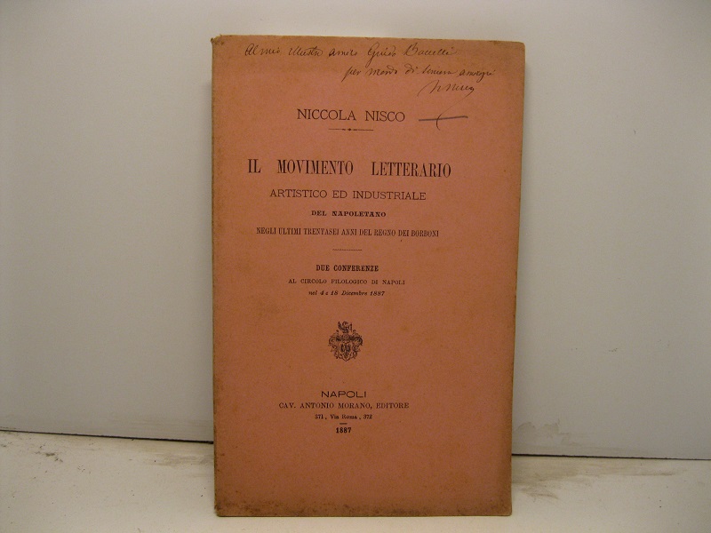 Il movimento letterario artistico ed industriale del napoletano negli ultimi trentasei anni del Regno dei Borboni. Due conferenze al circolo filologico di Napoli nel 4 e 18 dicembre 1887